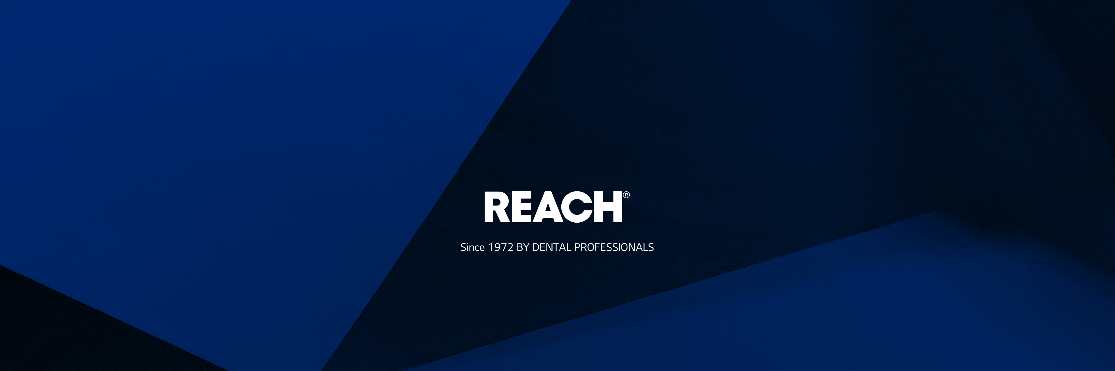 REACH Since 1972 BY DENTAL PROFESSIONALS