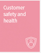 Customer safety and health